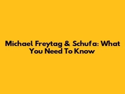 Michael Freytag & Schufa: What You Need To Know