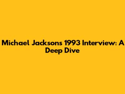 Michael Jackson's 1993 Interview: A Deep Dive