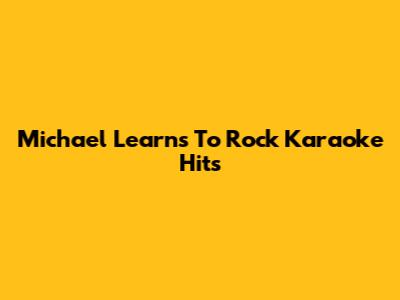 Michael Learns To Rock Karaoke Hits
