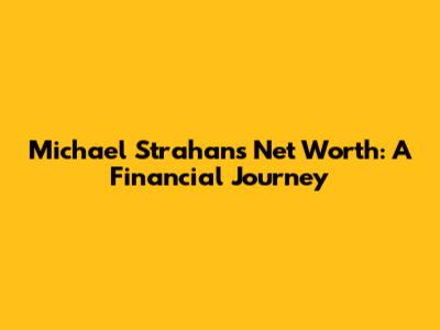 Michael Strahan's Net Worth: A Financial Journey