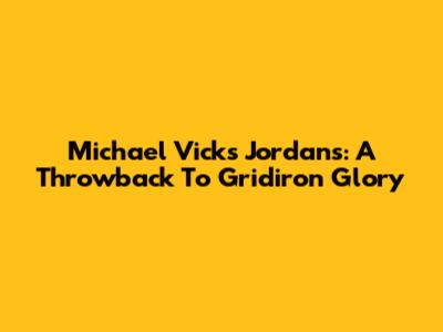 Michael Vick's Jordans: A Throwback To Gridiron Glory