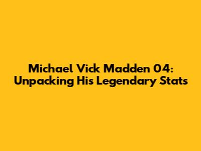 Michael Vick Madden 04: Unpacking His Legendary Stats