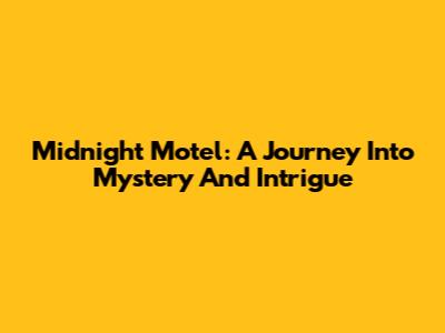 Midnight Motel: A Journey Into Mystery And Intrigue
