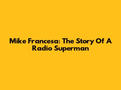 Mike Francesa: The Story Of A Radio Superman
