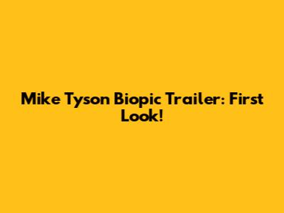 Mike Tyson Biopic Trailer: First Look!
