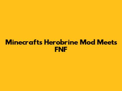 Minecraft's Herobrine Mod Meets FNF