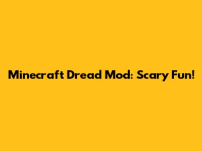 Minecraft Dread Mod: Scary Fun!
