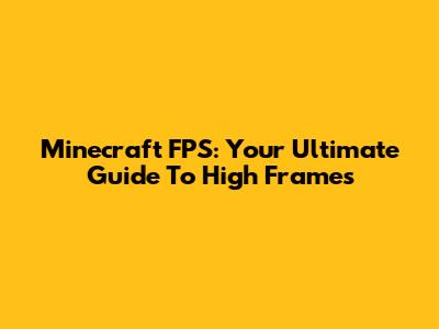 Minecraft FPS: Your Ultimate Guide To High Frames