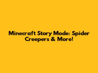 Minecraft Story Mode: Spider Creepers & More!