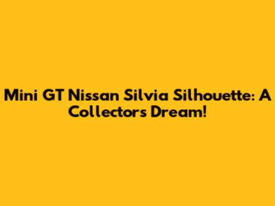 Mini GT Nissan Silvia Silhouette: A Collector's Dream!