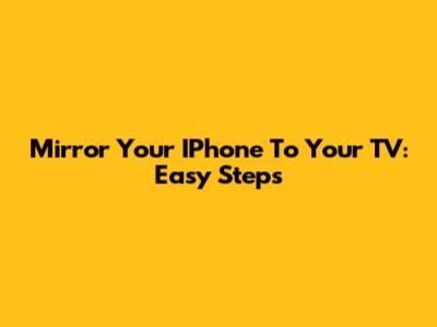 Mirror Your IPhone To Your TV: Easy Steps