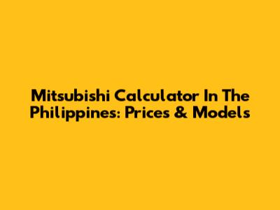 Mitsubishi Calculator In The Philippines: Prices & Models