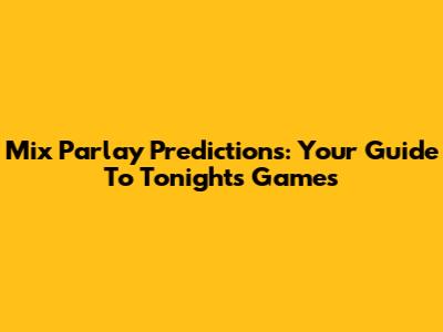 Mix Parlay Predictions: Your Guide To Tonight's Games