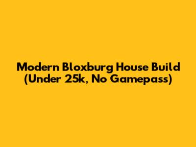 Modern Bloxburg House Build (Under 25k, No Gamepass)