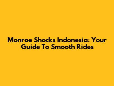 Monroe Shocks Indonesia: Your Guide To Smooth Rides