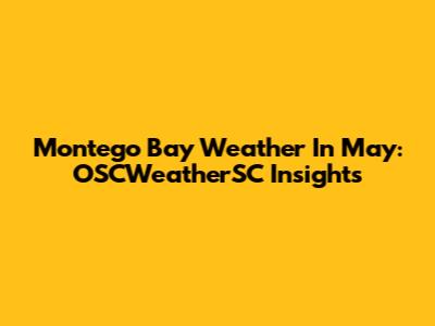 Montego Bay Weather In May: OSCWeatherSC Insights