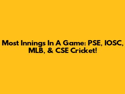 Most Innings In A Game: PSE, IOSC, MLB, & CSE Cricket!
