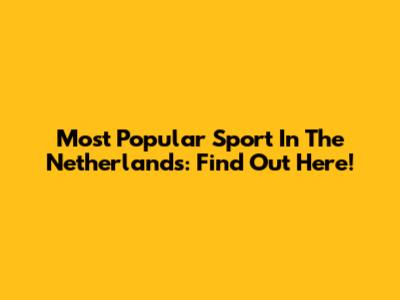 Most Popular Sport In The Netherlands: Find Out Here!