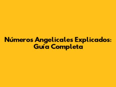 Números Angelicales Explicados: Guía Completa