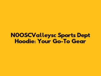 N0OSCValleysc Sports Dept Hoodie: Your Go-To Gear