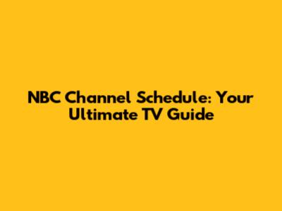 NBC Channel Schedule: Your Ultimate TV Guide