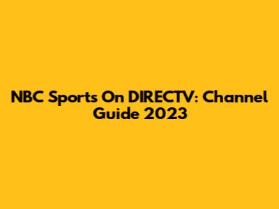 NBC Sports On DIRECTV: Channel Guide 2023