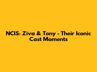 NCIS: Ziva & Tony - Their Iconic Cast Moments