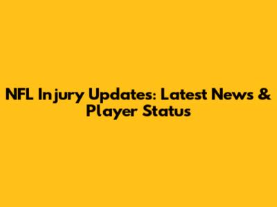 NFL Injury Updates: Latest News & Player Status