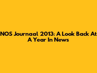 NOS Journaal 2013: A Look Back At A Year In News