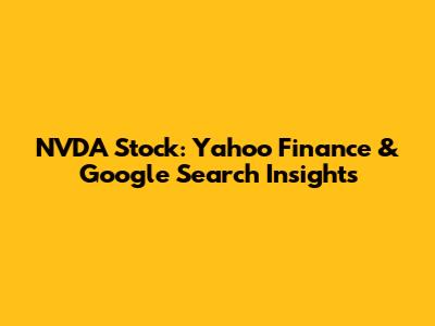 NVDA Stock: Yahoo Finance & Google Search Insights