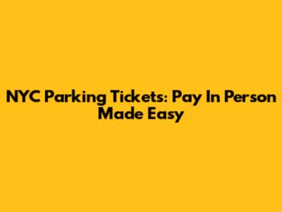 NYC Parking Tickets: Pay In Person Made Easy