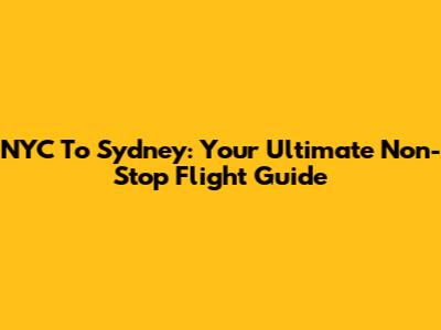 NYC To Sydney: Your Ultimate Non-Stop Flight Guide