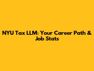 NYU Tax LLM: Your Career Path & Job Stats