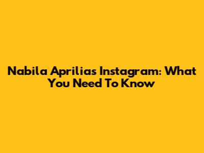 Nabila Aprilia's Instagram: What You Need To Know