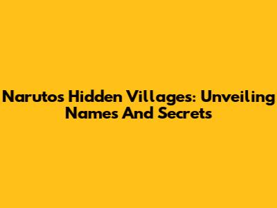 Naruto's Hidden Villages: Unveiling Names And Secrets