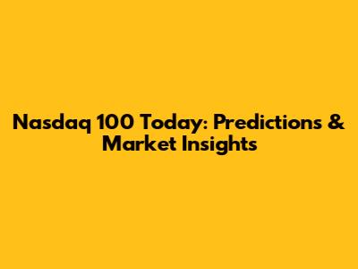 Nasdaq 100 Today: Predictions & Market Insights