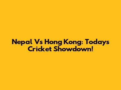 Nepal Vs Hong Kong: Today's Cricket Showdown!