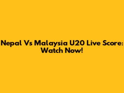Nepal Vs Malaysia U20 Live Score: Watch Now!