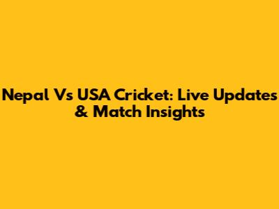 Nepal Vs USA Cricket: Live Updates & Match Insights