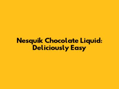 Nesquik Chocolate Liquid: Deliciously Easy