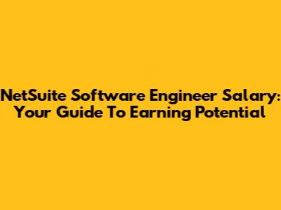NetSuite Software Engineer Salary: Your Guide To Earning Potential