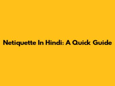 Netiquette In Hindi: A Quick Guide