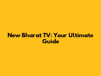 New Bharat TV: Your Ultimate Guide