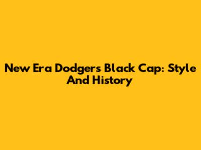 New Era Dodgers Black Cap: Style And History