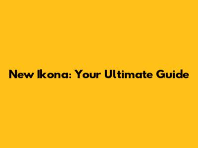 New Ikona: Your Ultimate Guide