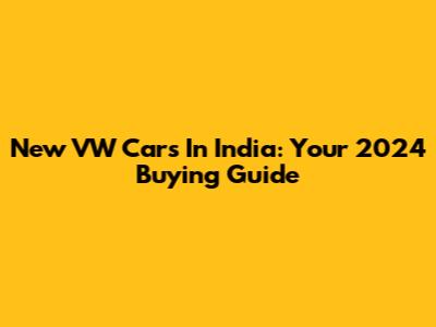 New VW Cars In India: Your 2024 Buying Guide