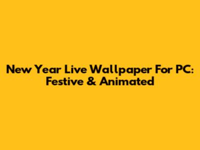 New Year Live Wallpaper For PC: Festive & Animated