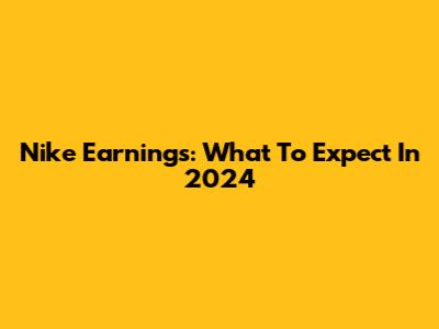 Nike Earnings: What To Expect In 2024