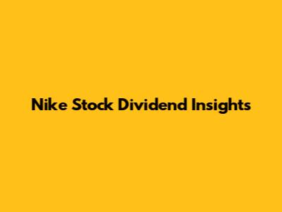 Nike Stock Dividend Insights