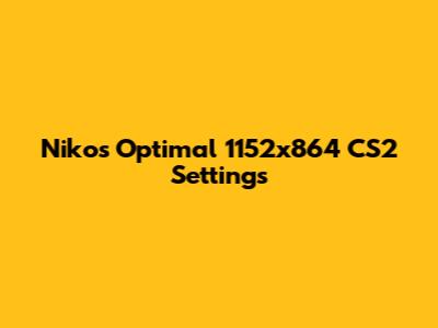 Niko's Optimal 1152x864 CS2 Settings